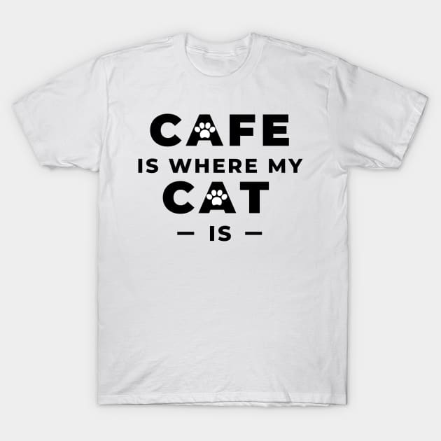 Cafe is where my cat is T-Shirt by coffeewithkitty